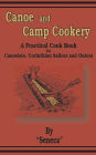 Canoe and Camp Cookery: A Practical Cook Book for Canoeists, Corinthian Sailors and Outers