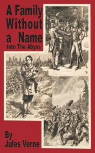 Title: A Family Without a Name: Into the Abyss, Author: Jules Verne