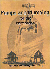 Title: Pumps and Plumbing for the Farmstead, Author: L H Poole