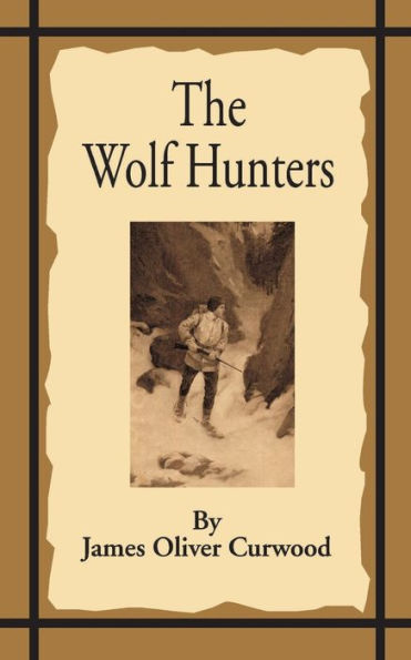 The Wolf Hunters: A Tale of Adventure in the Wilderness