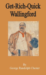 Title: Get-Rich-Quick Wallingford, Author: George Randolph Chester