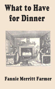 Title: What to Have for Dinner, Author: Fannie Merritt Farmer