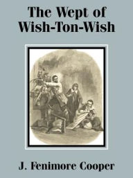 Title: The Wept of Wish-Ton-Wish, Author: J. Fenimore Cooper