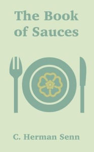 Title: The Book of Sauces, Author: C Herman Senn