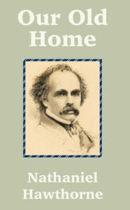 Title: Our Old Home, Author: Nathaniel Hawthorne