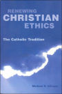Renewing Christian Ethics: The Catholic Tradition