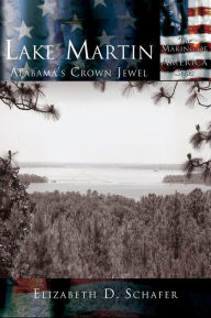 Title: Lake Martin: Alabama's Crown Jewel, Author: Elizabeth D Schafer