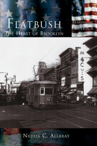 Title: Flatbush: The Heart of Brooklyn, Author: Nedda C Allbray