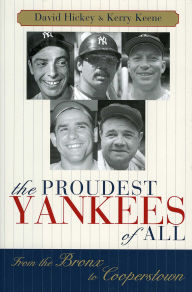 Title: The Proudest Yankees of All: From the Bronx to Cooperstown, Author: David Hickey