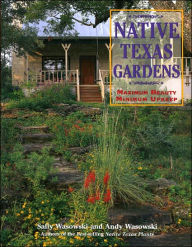 Native Texas Gardens: Maximum Beauty Minimum Upkeep