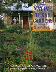 Title: Native Texas Gardens: Maximum Beauty Minimum Upkeep, Author: Sally Wasowski