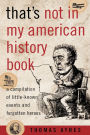 That's Not in My American History Book: A Compilation of Little-Known Events and Forgotten Heroes