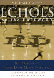 Echoes on the Hardwood: 100 Seasons of Notre Dame Men's Basketball
