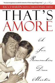 Title: That's Amore: A Son Remembers Dean Martin, Author: Ricci Martin
