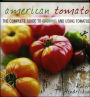 American Tomato: The Complete Guide to Growing and Using Tomatoes