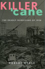 Killer Cane: The Deadly Hurricane of 1928