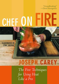 Title: Chef on Fire: The Five Techniques for Using Heat Like a Pro, Author: Joseph Carey