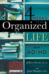 Title: 4 Weeks To An Organized Life With AD/HD, Author: Jeffrey Freed