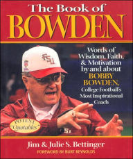 Book of Bowden: Words of Wisdom, Faith, and Motivation by and about Bobby Bowden, College Football's Most Inspirational Coach