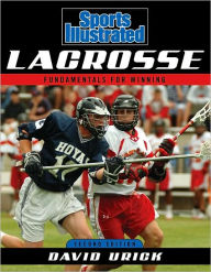 Title: Sports Illustrated Lacrosse: Fundamentals for Winning, Author: David Urick