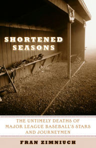Title: Shortened Seasons: The Untimely Deaths of Major League Baseball's Stars and Journeymen, Author: Fran Zimniuch