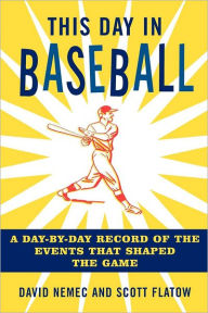 This Day in Baseball: A Day-by-Day Record of the Events That Shaped the Game
