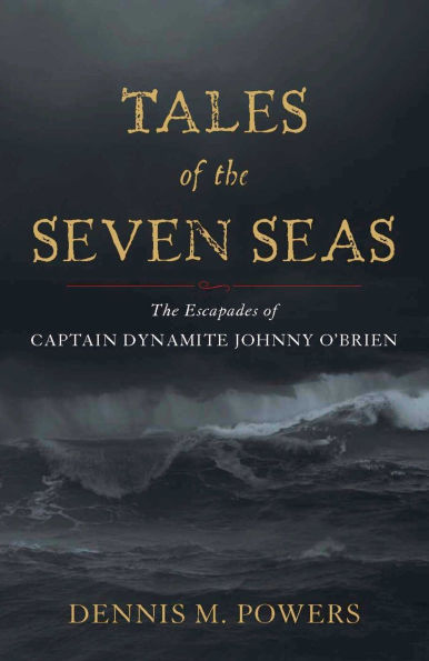 Tales of the Seven Seas: The Escapades of Captain Dynamite Johnny O'Brien