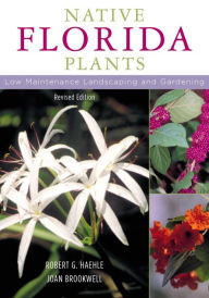 Title: Native Florida Plants: Low Maintenance Landscaping and Gardening, Author: Robert G. Haehle