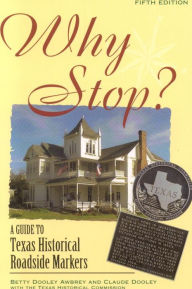 Title: Why Stop?: A Guide to Texas Historical Roadside Markers, Author: Betty Dooley Awbrey