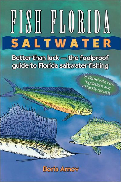 Fish Florida Saltwater: Better Than Luck-The Foolproof Guide to Florida Saltwater Fishing
