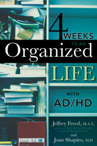 Title: 4 Weeks To An Organized Life With AD/HD, Author: Jeffrey Freed M.A.T.