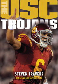 Title: The USC Trojans: College Football's All-Time Greatest Dynasty, Author: Steven Travers