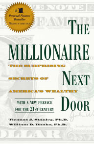 Title: The Millionaire Next Door: The Surprising Secrets of America's Wealthy, Author: Thomas J. Stanley Ph.D.