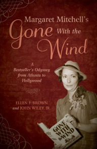 Title: Margaret Mitchell's Gone With the Wind: A Bestseller's Odyssey from Atlanta to Hollywood, Author: Ellen F. Brown