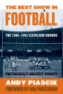 The Best Show in Football: The 1946-1955 Cleveland Browns-Pro Football's Greatest Dynasty