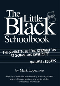 Title: The Little Black Schoolbook: The Secret to Getting Straight 'As' at School and University, Author: Mark Lopez