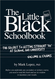 Title: The Little Black Schoolbook: The Secret to Getting Straight 'As' at School and University, Author: Mark Lopez