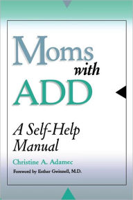 Title: Moms with ADD: A Self-Help Manual, Author: Christine Adamec