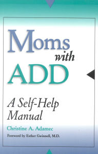 Title: Moms with ADD: A Self-Help Manual, Author: Christine Adamec