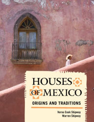 Title: Houses of Mexico: Origins and Traditions, Author: Verna Cook Shipway