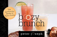 Title: Boozy Brunch: The Quintessential Guide to Daytime Drinking, Author: Peter Joseph