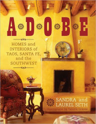 Title: Adobe: Homes and Interiors of Taos, Santa Fe, and the Southwest, Author: Sandra Seth