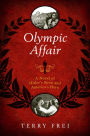 Olympic Affair: A Novel of Hitler's Siren and America's Hero