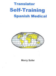Title: Translator Self-Training--Spanish Medical, Author: Morry Sofer
