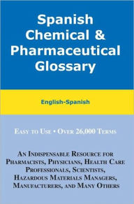 Title: Spanish Chemical and Pharmaceutical Glossary: English-Spanish, Spanish-English, Author: Hilda Zayas
