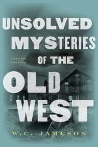 Title: Unsolved Mysteries of the Old West, Author: W.C. Jameson