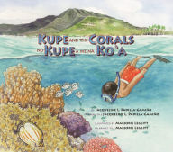 Title: Kupe and the Corals / No Kupe a me na Ko'a, Author: Jacqueline L. Padilla-Gamiño