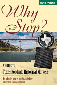 Title: Why Stop?: A Guide to Texas Roadside Historical Markers, Author: Betty Dooley Awbrey