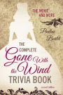 The Complete Gone With the Wind Trivia Book: The Movie and More