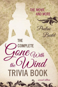 Title: The Complete Gone With the Wind Trivia Book: The Movie and More, Author: Pauline Bartel